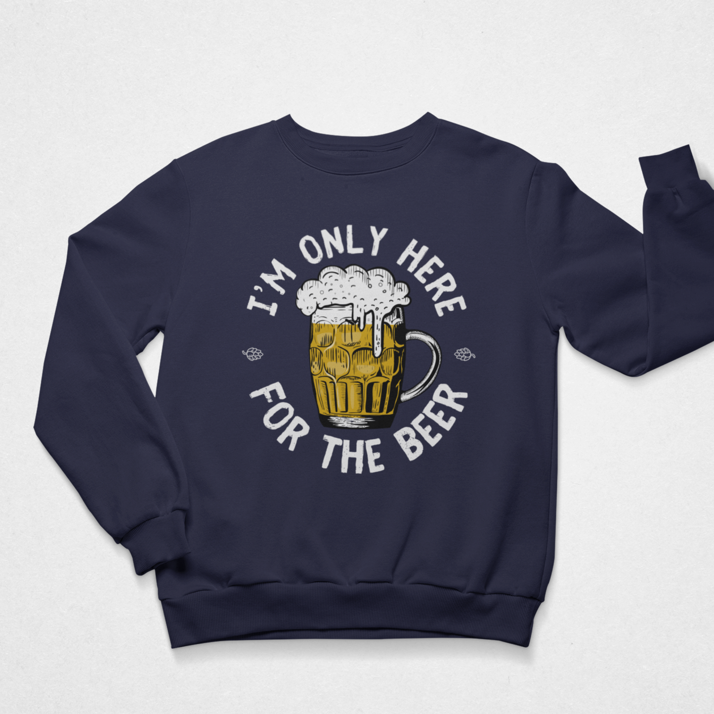 I’m Only Here for the Beer Sweatshirt (S-5XL) – Funny Beer Lover Jumper