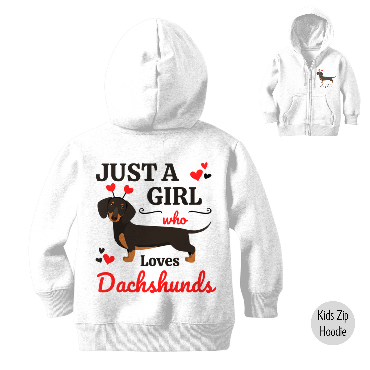 A white zip hoodie featuring the text "JUST A GIRL who Loves Dachshunds" and a graphic of a black and tan dachshund with red hearts. An inset image shows the front of the hoodie with the name Sophie underneath a dachshund