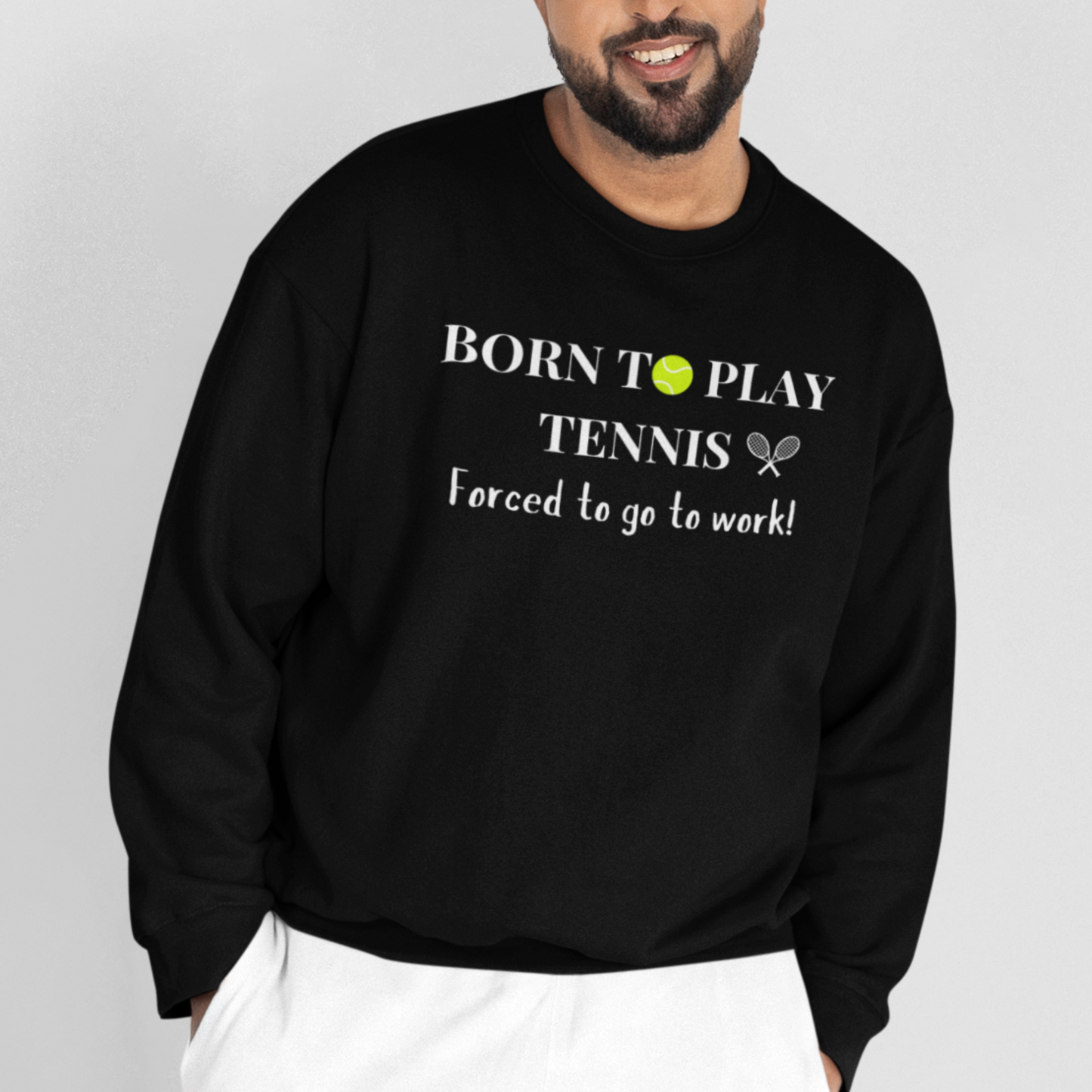 Born to Play Tennis, Forced to Go to Work! - Unisex Adults Sweatshirt