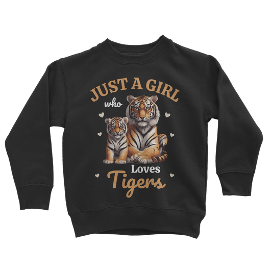 Just a Girl who loves Tigers  - Girls Tiger Sweatshirt | 3 - 13 years