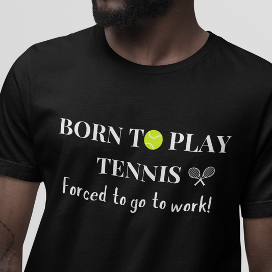 man wearing black t-shirt with he printed words born to play tennis forced to go to work