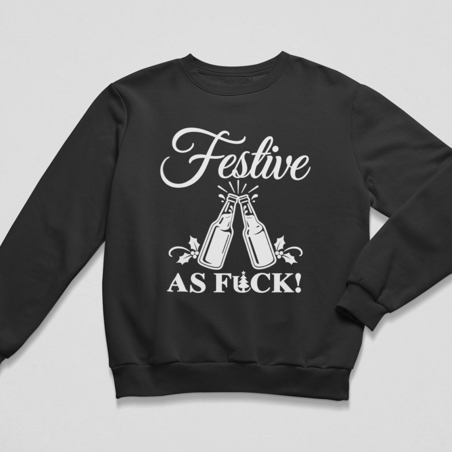 Flat lay of a black adult Christmas crewneck sweatshirt featuring a white graphic of two beer bottles clinking together with splash lines, holly leaves on either side, and the text "FESTIVE AS FUCK!" with a tiny Christmas tree replacing the letter 'U'.