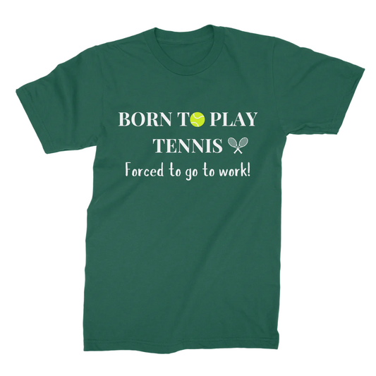 Born to Play Tennis, Forced To Go To Work - Men's Printed T-shirt