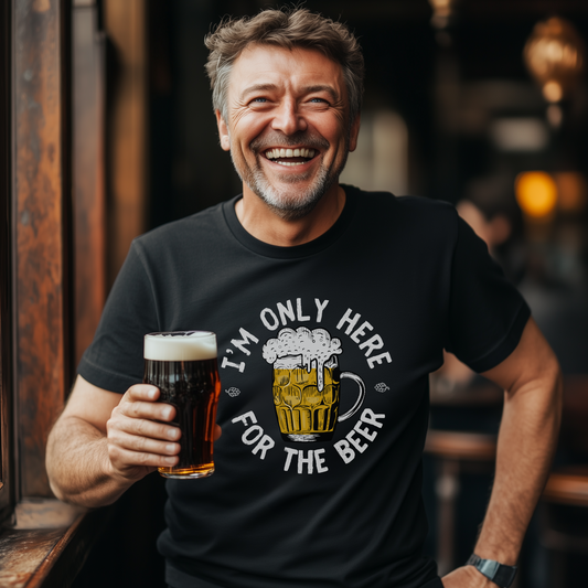 I'm only here for the Beer T-shirt | S - 4XL