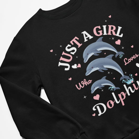 Just A Girl Who Loves Dolphins Sweatshirt | 3 - 13 years