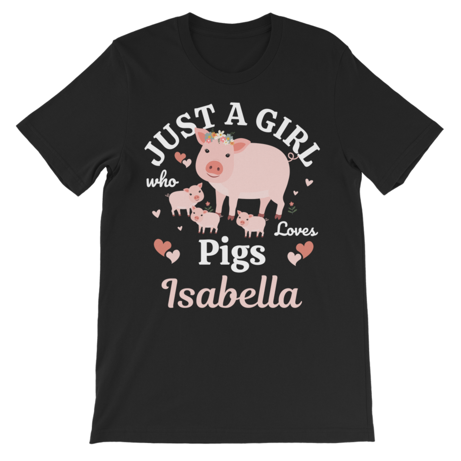 A girls black short-sleeve crewneck t-shirt featuring a custom graphic print of a pink pig, two piglets, and hearts with the text 'JUST A GIRL who Loves Pigs Isabella'.