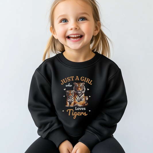 Just a Girl who loves Tigers  - Girls Tiger Sweatshirt | 3 - 13 years