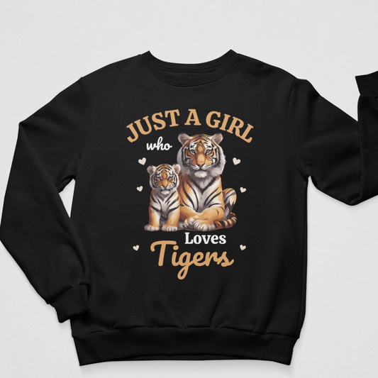 Just a Girl who loves Tigers  - Girls Tiger Sweatshirt | 3 - 13 years