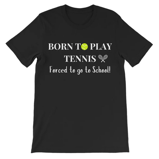 Born to Play Tennis, Forced to Go To School - Unisex Kids T-shirt | 7 - 13 years