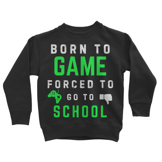 Kids black sweatshirt with text 'BORN TO GAME FORCED TO GO TO SCHOOL' printed in green, along with an graphic of a game controller.