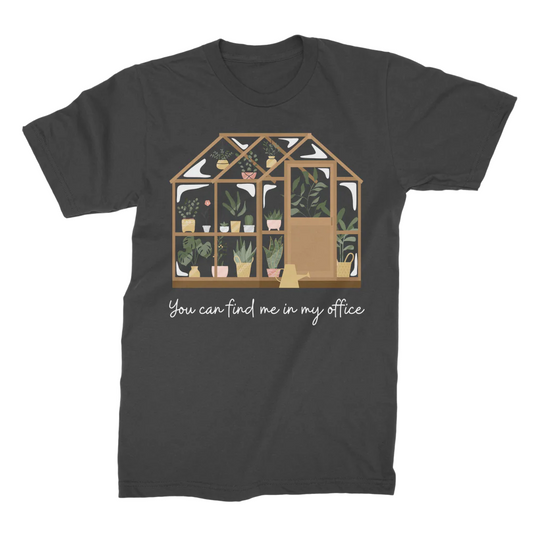 Men's "You Can Find Me in My Office" Greenhouse/Gardening T-shirt