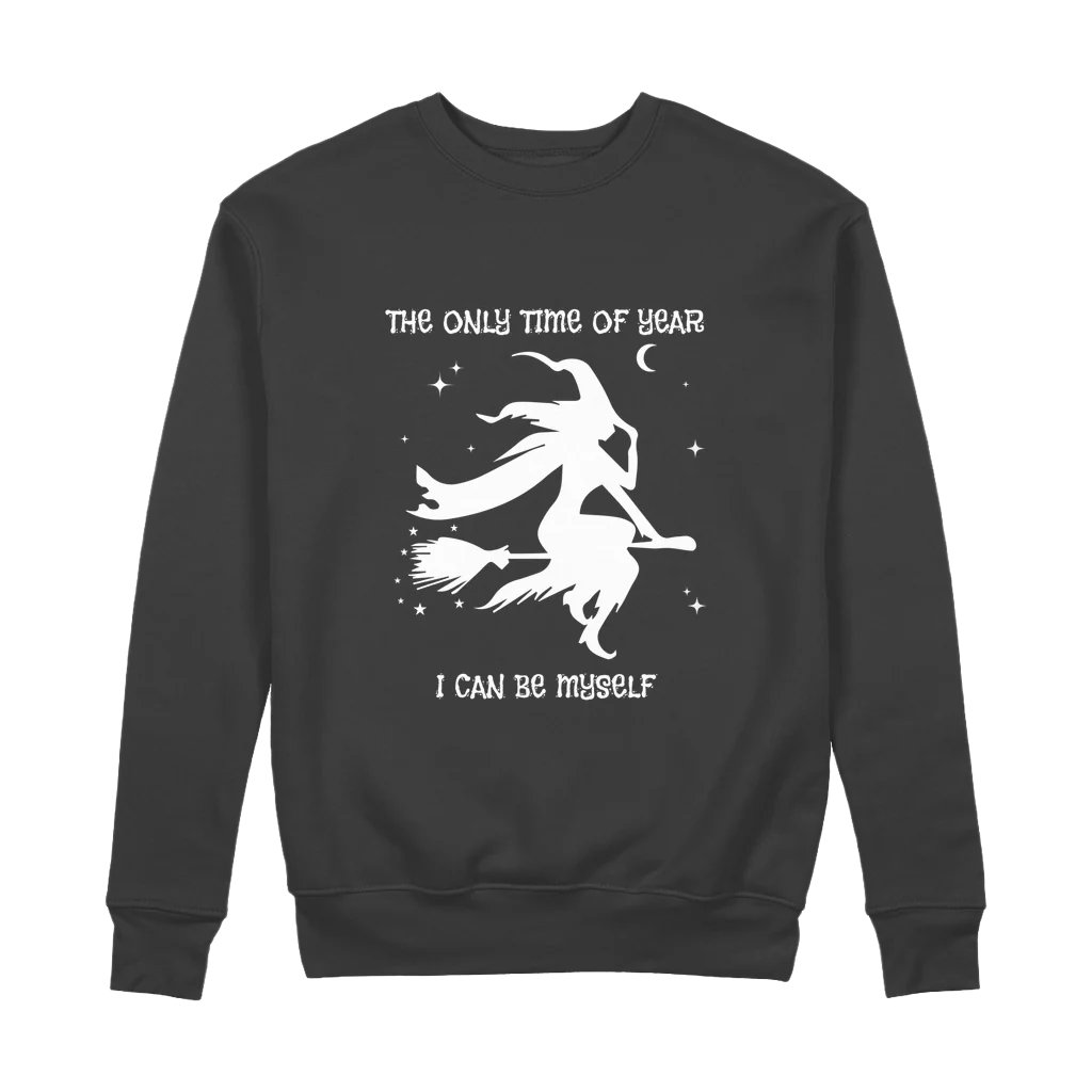 "The Only Time Of Year I Can Be Myself" Witch/Halloween Sweatshirt